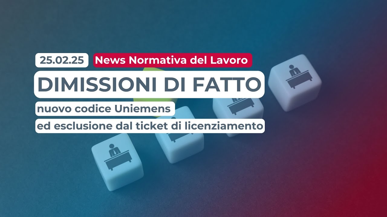 Dimissioni di fatto: nuovo codice Uniemens ed esclusione dal ticket di licenziamento