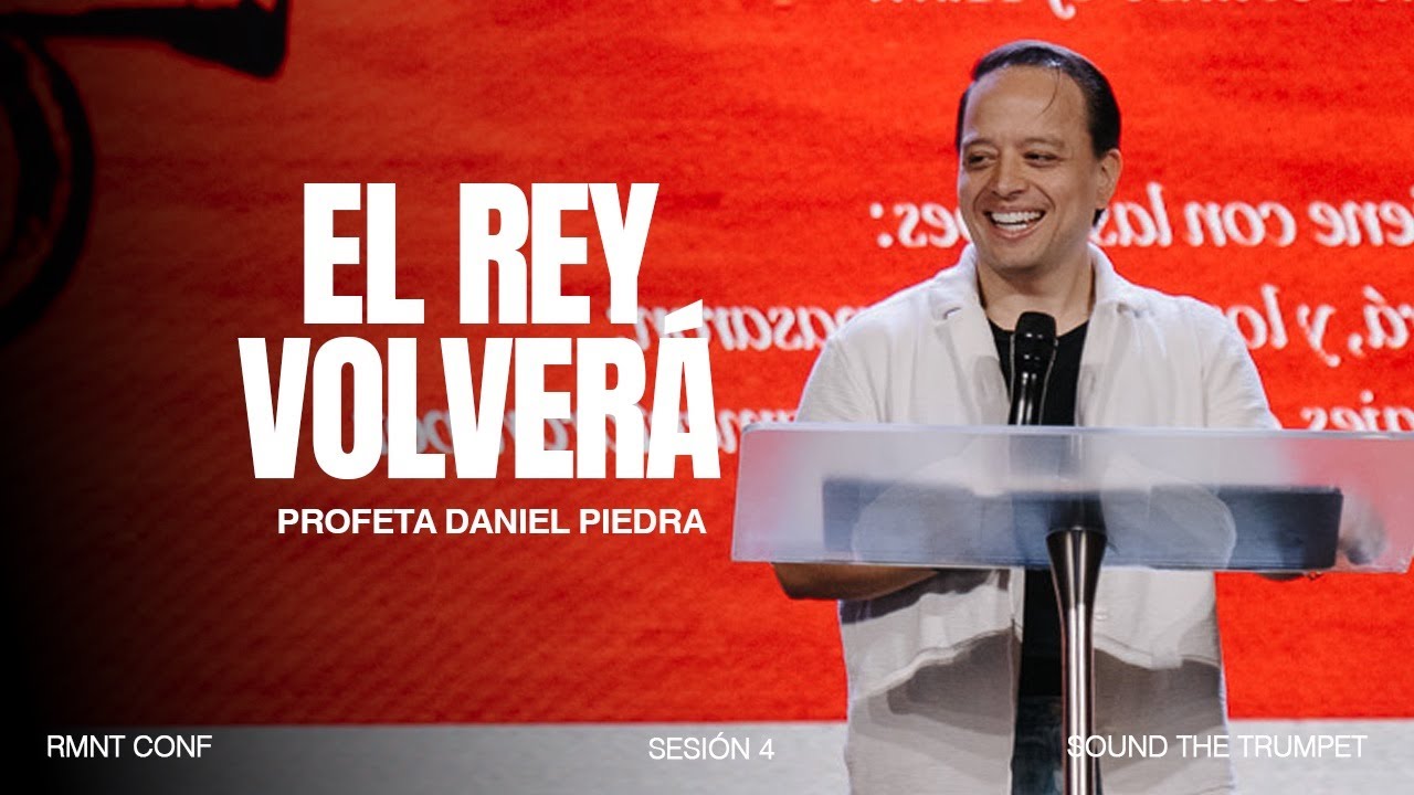 EL REY VOLVERA | Profeta Daniel Piedra | RMNT CONF SESION 4