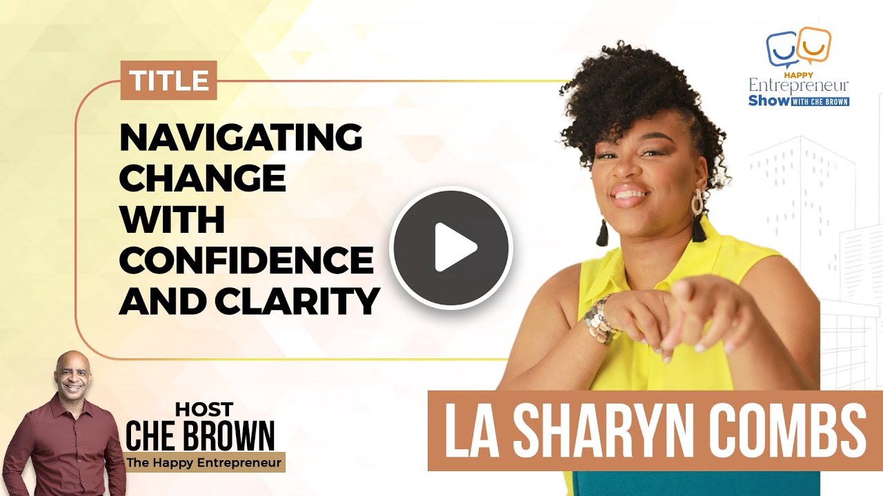 La Sharyn Combs | Navigating Change With Confidence And Clarity | Happy Entrepreneur Show | Che