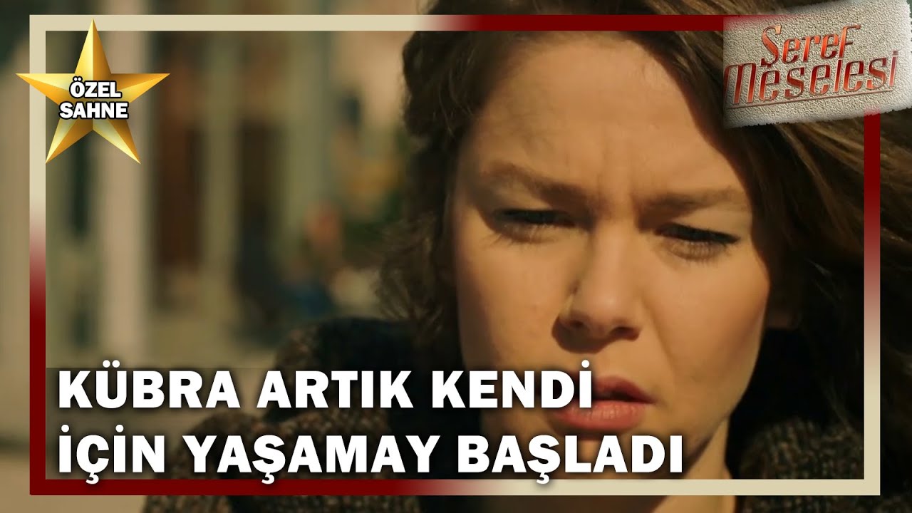 Kübra, Artık Kendi İçin Yaşamaya Başlıyor! - Şeref Meselesi Özel Klip