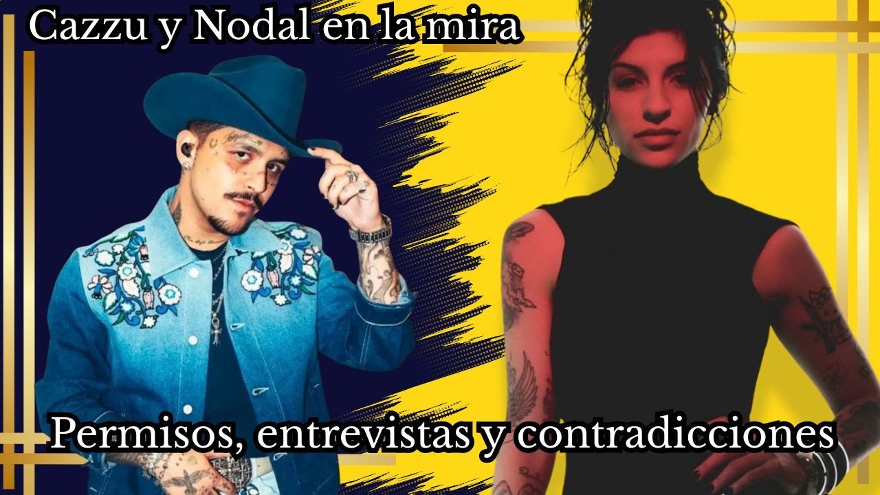 Permisos, entrevistas y contradicciones Cazzu y Nodal en la mira