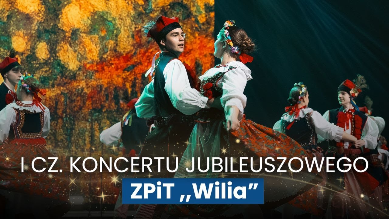 Jubileuszowy koncert Polskiego Zespołu Artystycznego Pieśni i Tańca „Wilia” - cz. 1