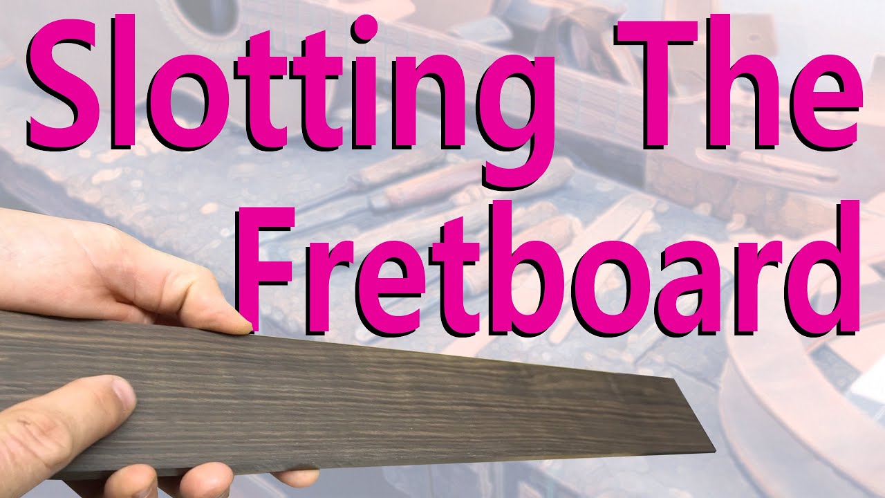 Chapter 47: How To Slot A Fretboard (The Easy Way)
