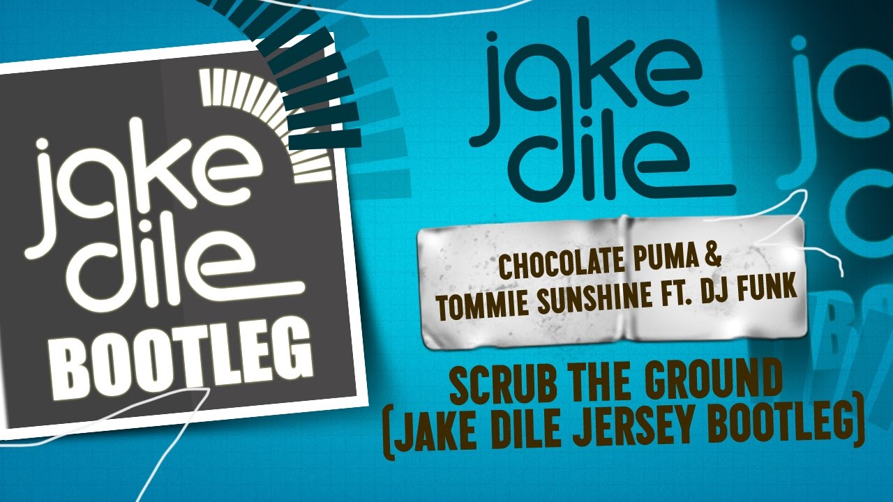 Chocolate Puma & Tommie Sunshine Ft. DJ Funk - Scrub [JAKE DILE JERSEY BOOTLEG]