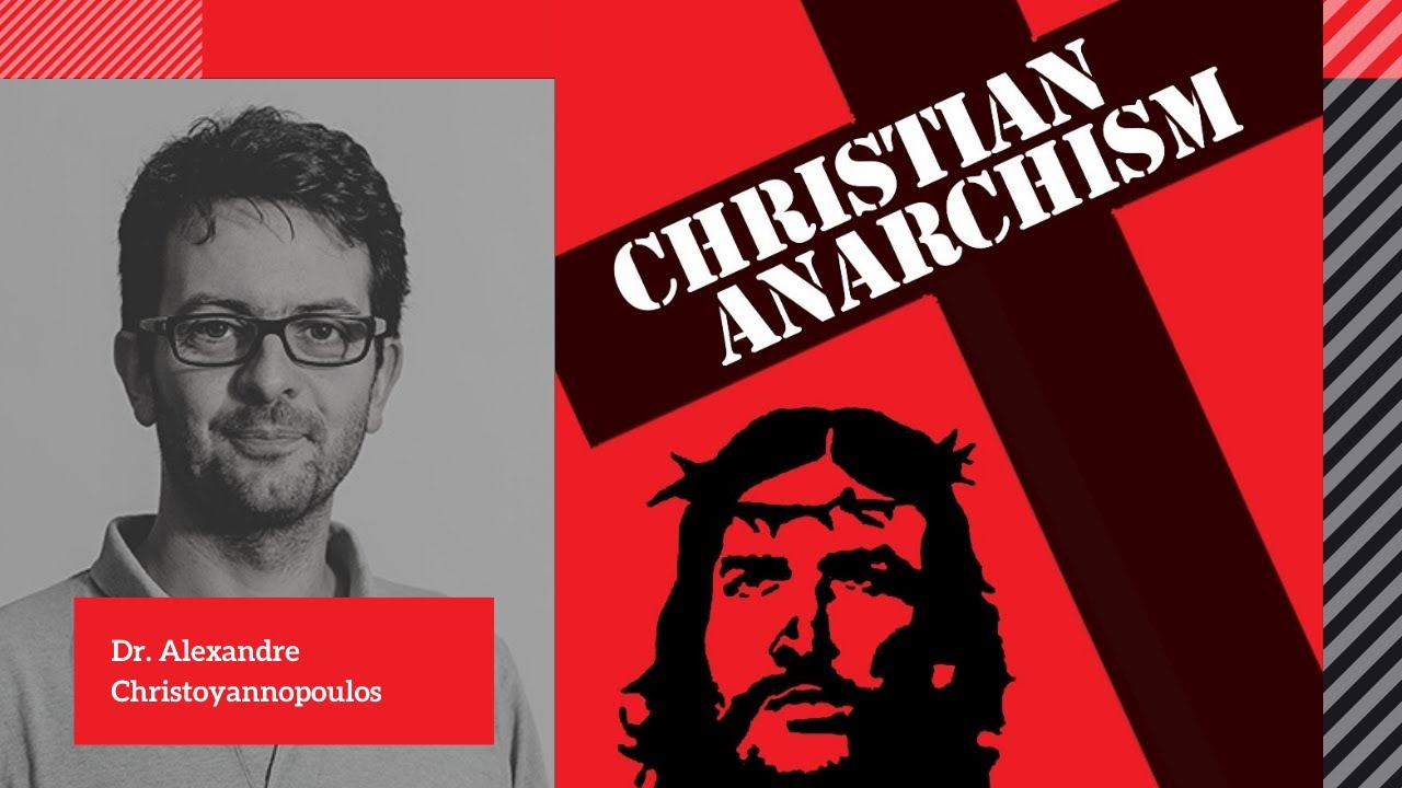Christian Anarchism: Dr. Alexandre Christoyannopoulos
