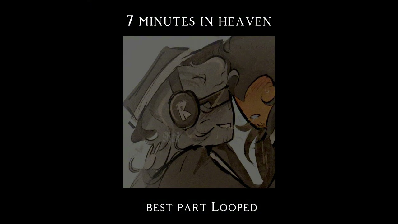 Seven minutes in heaven (BEST PART LOOPED)