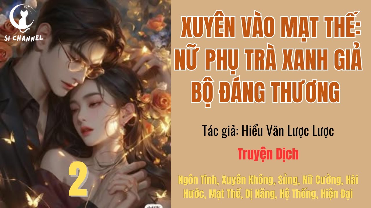 2 | XUYÊN VÀO MẠT THẾ: NỮ PHỤ TRÀ XANH GIẢ BỘ ĐÁNG THƯƠNG - XK, Nữ Cường, Hài Hước, Dị Năng, HT