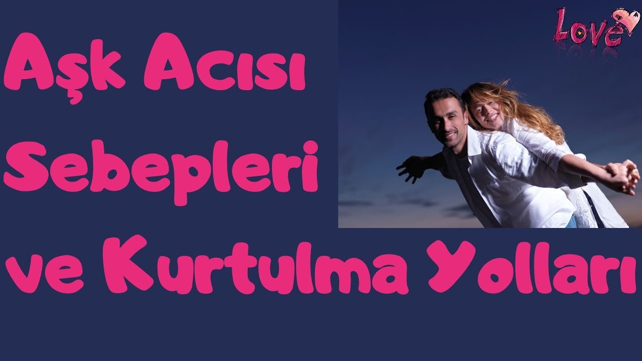 Aşk Acısı Sebepleri ve Kurtulma Yolları