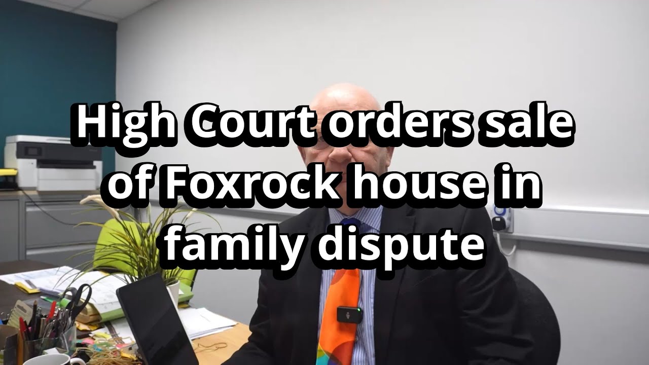 High Court orders the sale of Foxrock house to settle family dispute