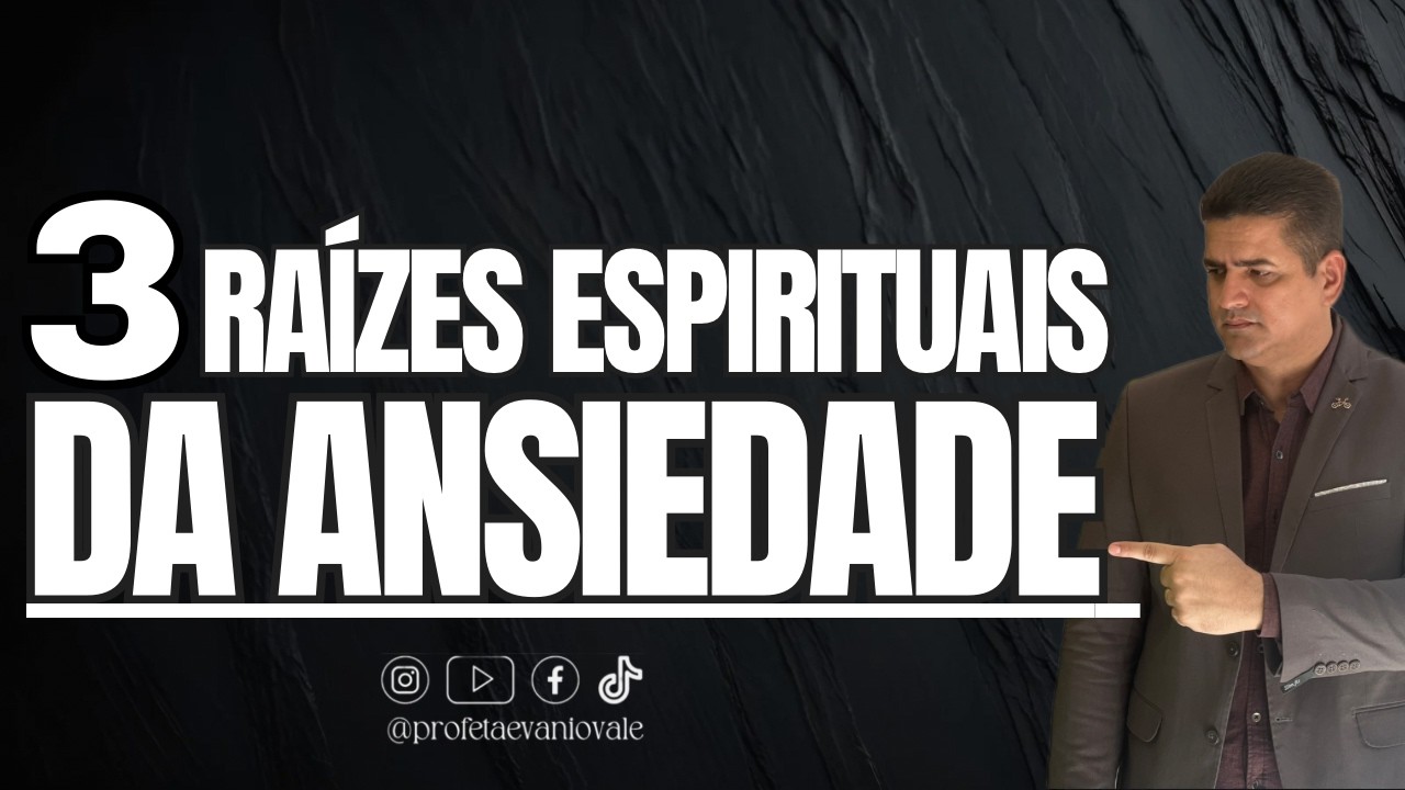 3 RAÍZES ESPIRITUAIS DA ANSIEDADE @profetaevaniovale #sonhos