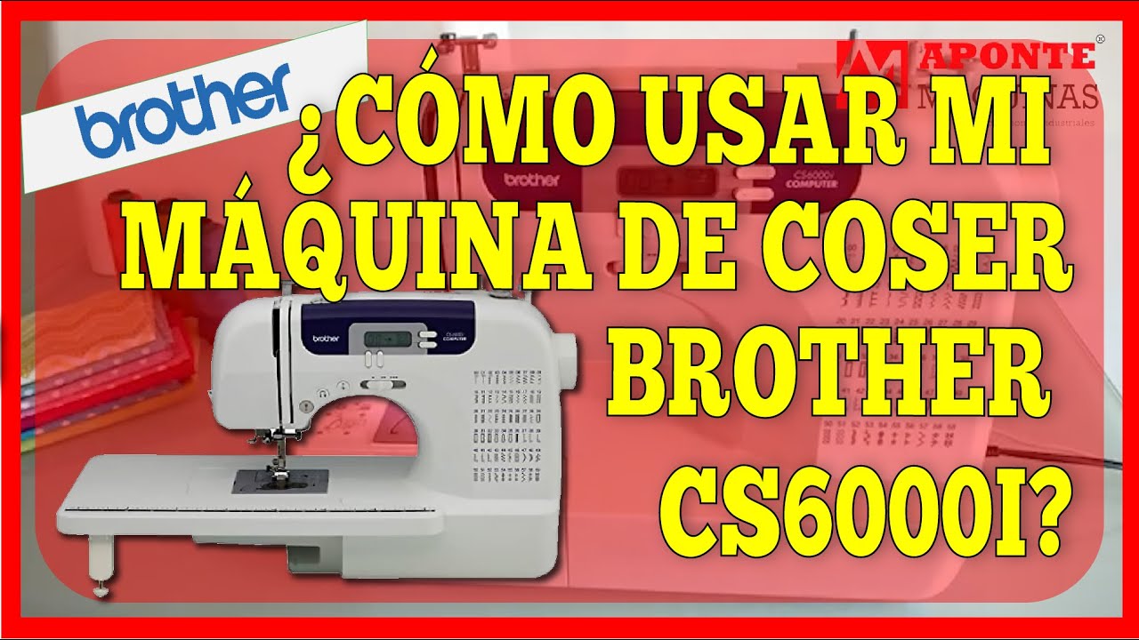 MANEJO DE LA MÁQUINA BROTHER CS6000i | APONTE MAQUINAS PERÚ
