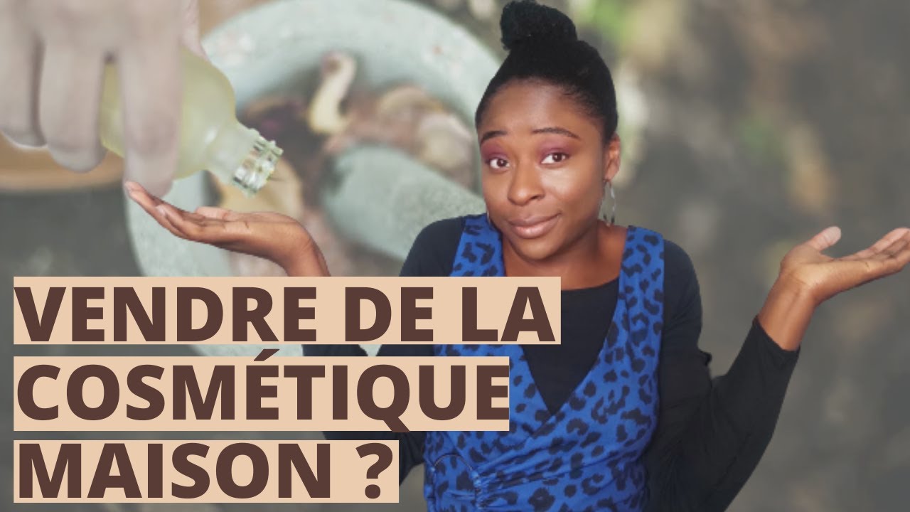 COMMENT VENDRE DES COSMETIQUES FAITS MAIN EN FRANCE