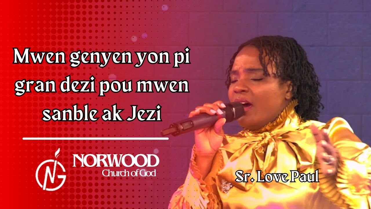 Mwen genyen yon pi gran dezi - Sr. Love Paul | Adorasyon e Louwanj, | Norwood Church of God