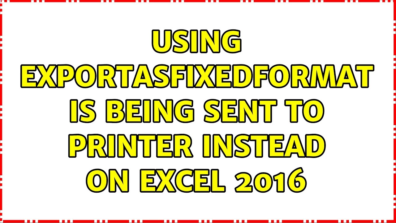 Использование параметра ExportAsFixedFormat приводит к отправке файла на принтер в Excel 2016.