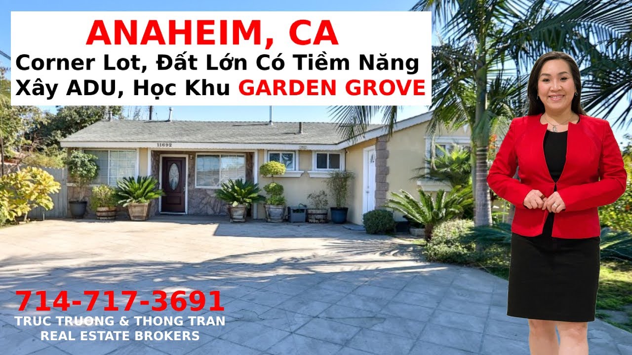 Truc Truong Realtor - Nh&agrave; ANAHEIM, Corner Lot, Đất Lớn C&oacute; Tiềm Năng X&acirc;y ADU, Học Khu Garden Grove