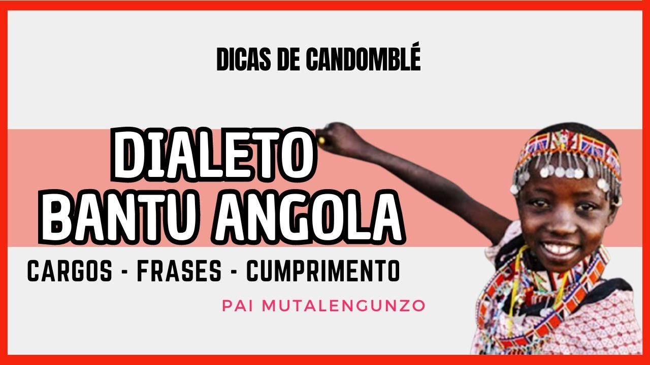 Dialeto tradução BANTU ANGOLA palavras: CARGOS / FRASES / CUMPRIMENTO