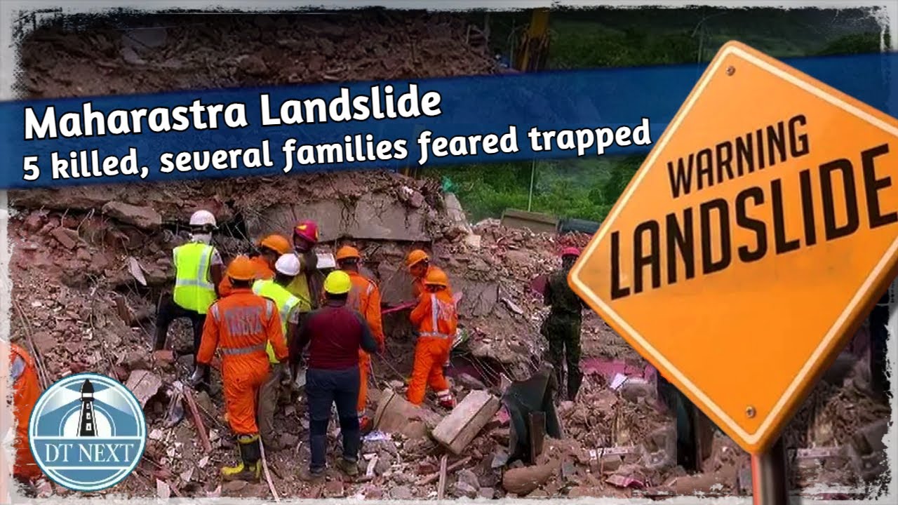 Landslide in Maharashtra&rsquo;s Raigad district: 5 killed, several families feared trapped | DT Next