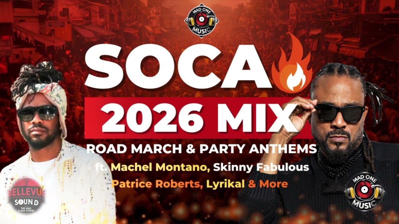 SOCA 2026 MIX: Road March & Party Anthems - Machel Montano, Skinny Fabulous, Patrice Roberts, & More