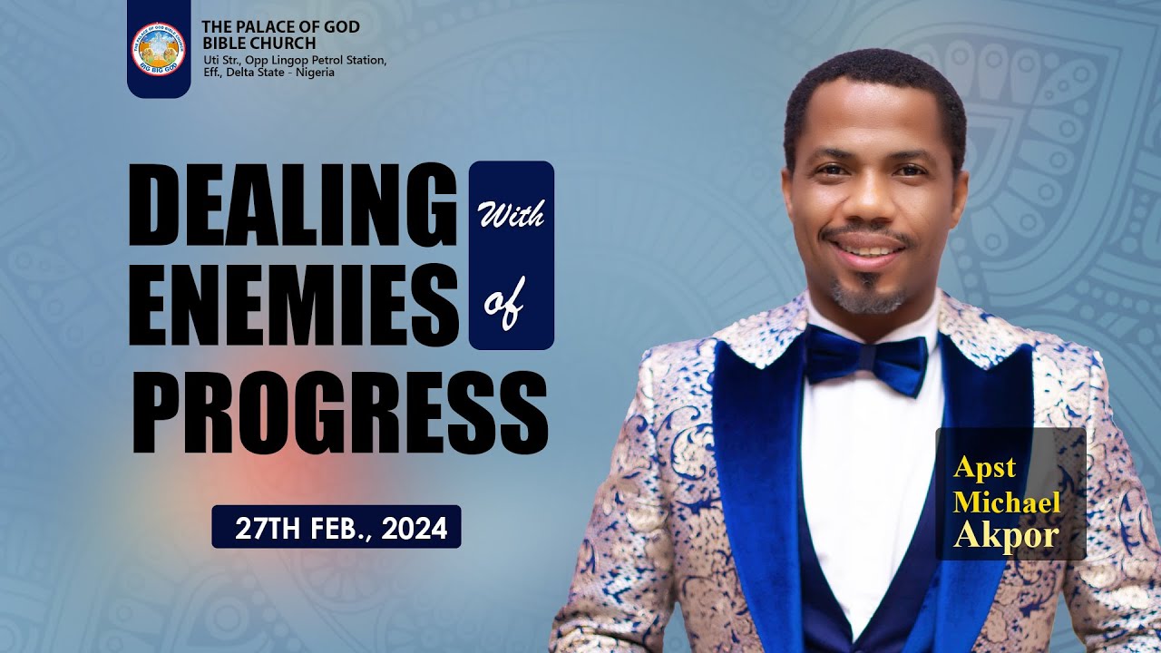DEALING WITH ENEMIES OF PROGRESS | APST. MICHAEL AKPOR | 27TH FEB., 2024
