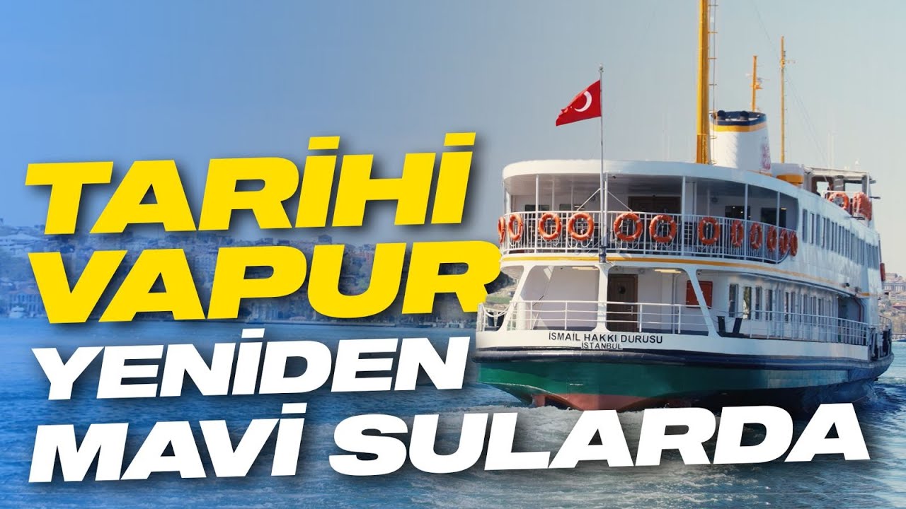 İSMAİL HAKKI DURUSU VAPURU YENİDEN BOĞAZ'DA