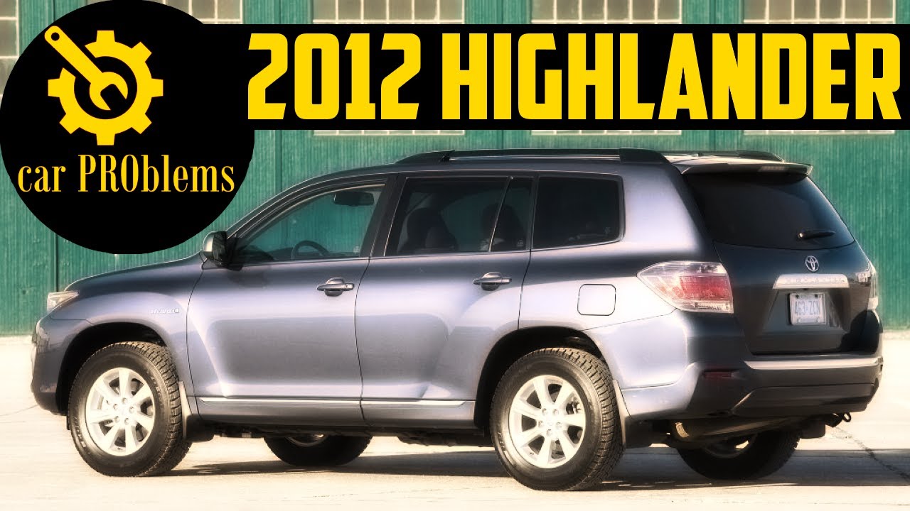2012 Toyota Highlander Problems and Recalls. Watch this before buy?