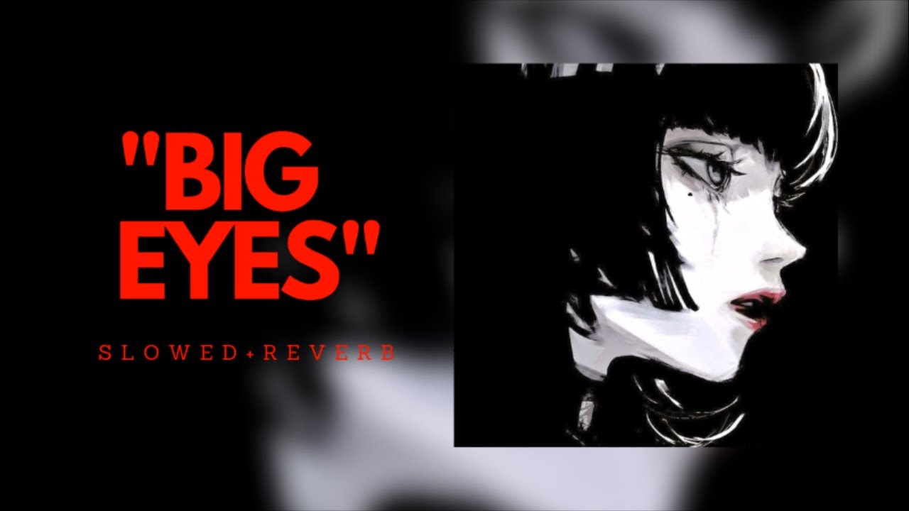 BIG EYES  - Lana del Rey ( S l O W E D + R E V E R B )