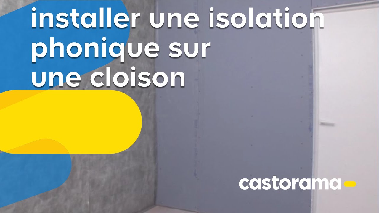 Isolation phonique 2 : Installer une isolation phonique sur une cloison (Castorama)