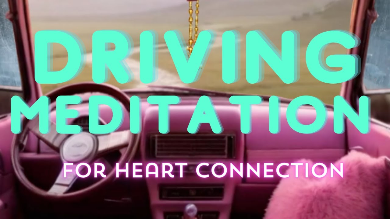 Driving Meditation | Heart Connection | Have a Sweet Drive