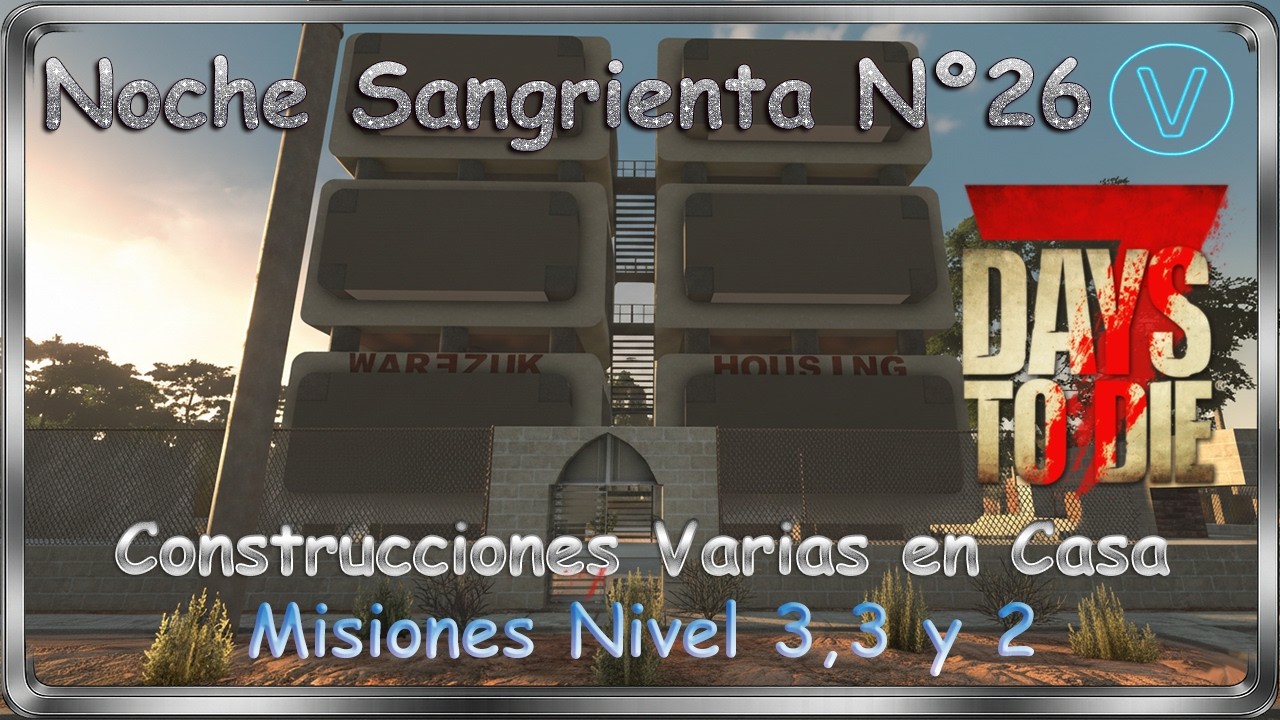 7 Days to Die 2.0 - #27 - Noche Sangrienta Nº26 Construcciones Variadas en Casa y Misiones Variadas.