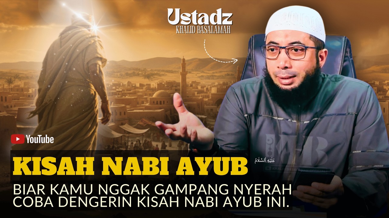KISAH NABI AYUB INI AKAN MEMBUATMU LEBIH KUAT MENGHADAPI COBAAN - USTADZ KHALID BASALAMAH