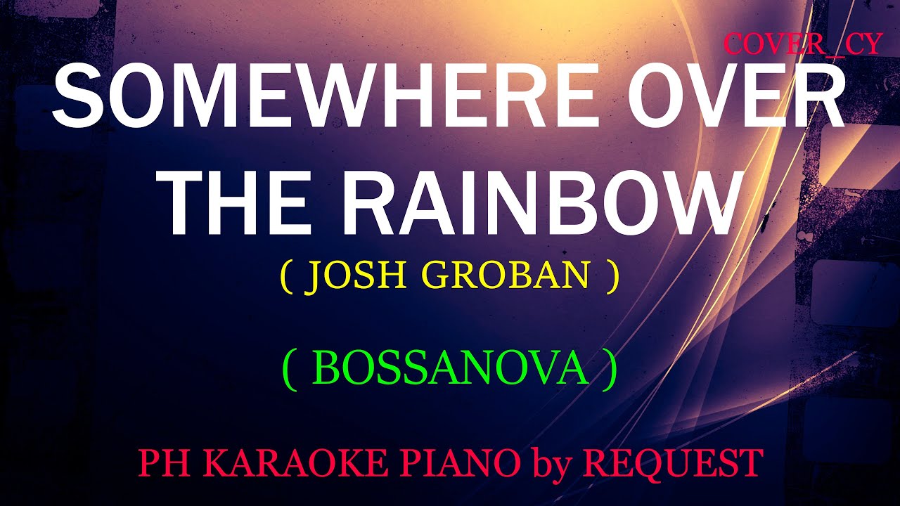 SOMEWHERE OVER THE RAINBOW ( JOSH GROBAN ) ( BOSSANOVA )