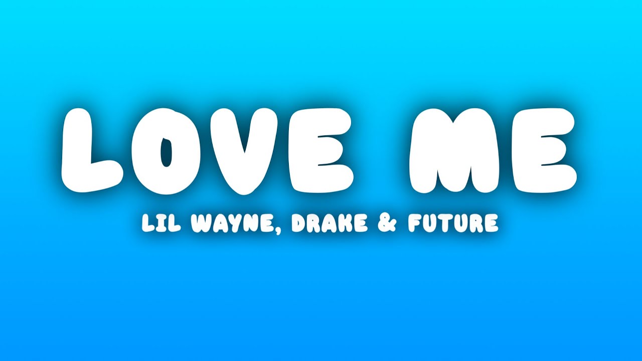 Lil Wayne - Love Me (Lyrics) ft. Drake, Future