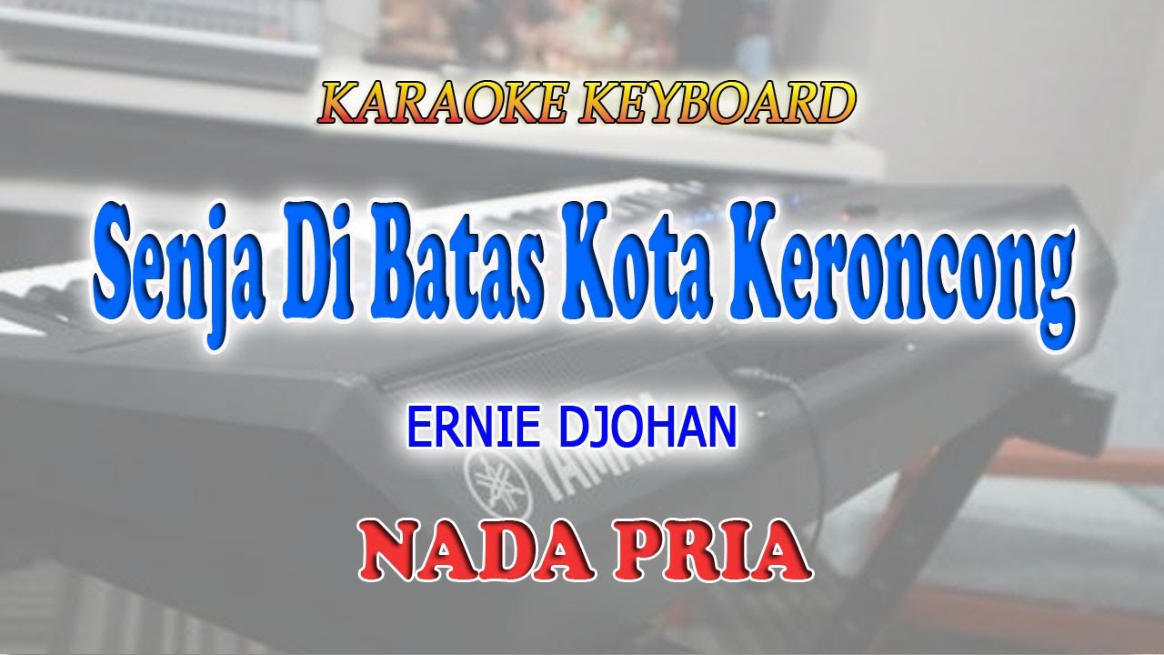 SENJA DI BATAS KOTA ll KARAOKE KERONCONG ll ERNIE DJOHAN ll NADA PRIA E=DO