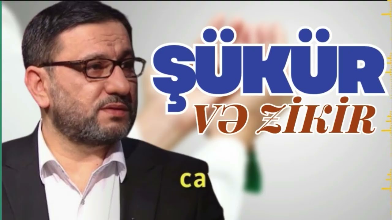Allaha hansı zikrlərlə şükür edə bilərik -  Hacı Şahin  - Şükür səbr haqqında nələr bilirik