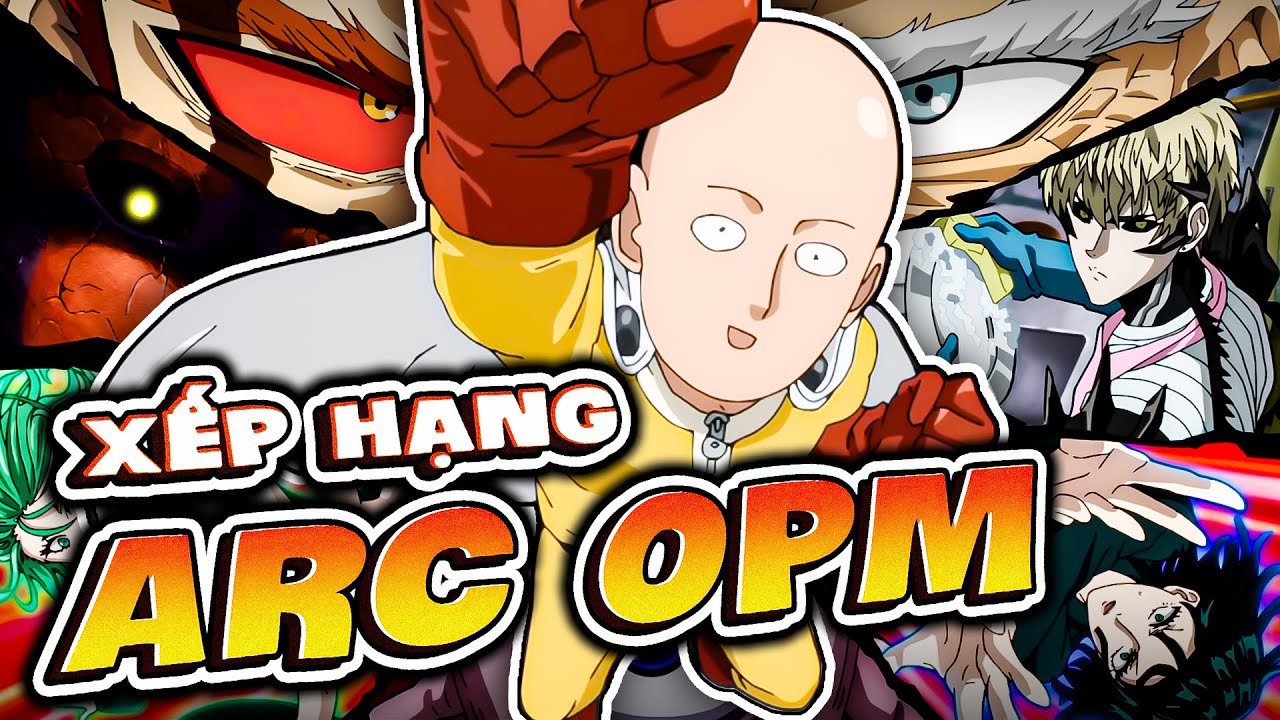 XẾP HẠNG TẤT TẦN TẬT CÁC ARC CỦA ONE PUNCH MAN ĐẾN THỜI ĐIỂM HIỆN TẠI