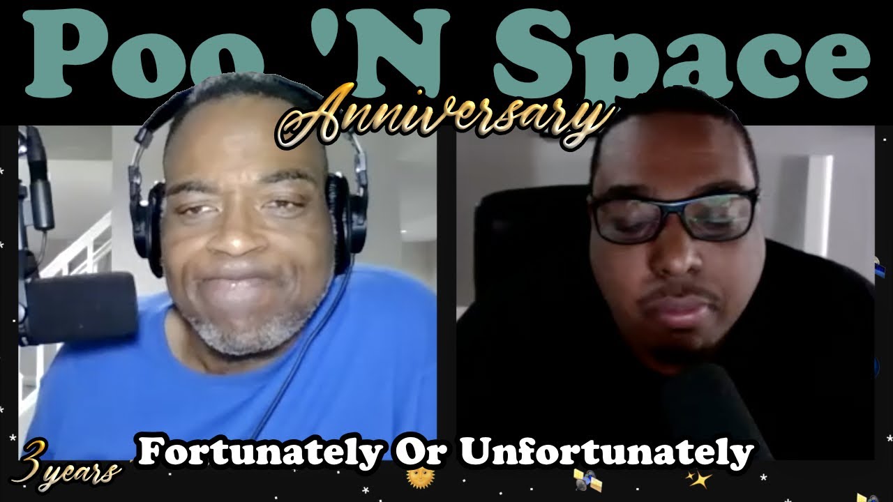 Fortunately Or Unfortunately (3 Year Anniversary) | Poo 'N Space
