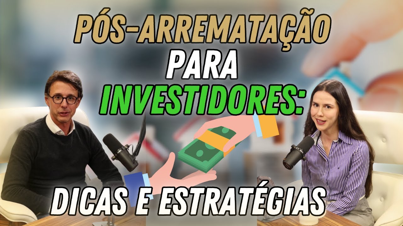 Pós-arrematação para Investidores: Dicas e Estratégias (Gustavo Amaral)