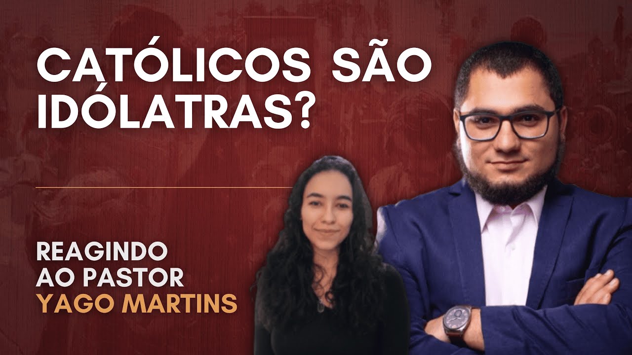 Católicos são Idólatras? - Reagindo ao Pastor Yago Martins