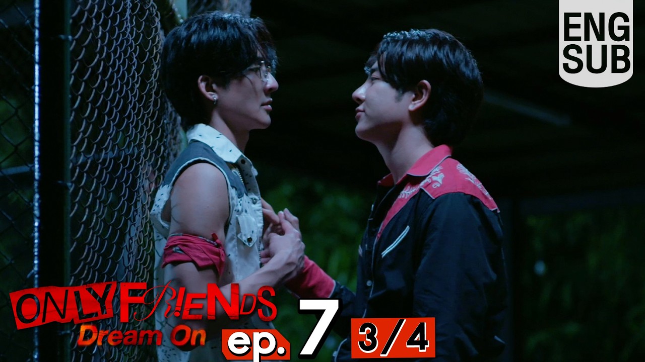 [Eng Sub] ONLY FRIENDS : DREAM ON | EP.7 [3/4]