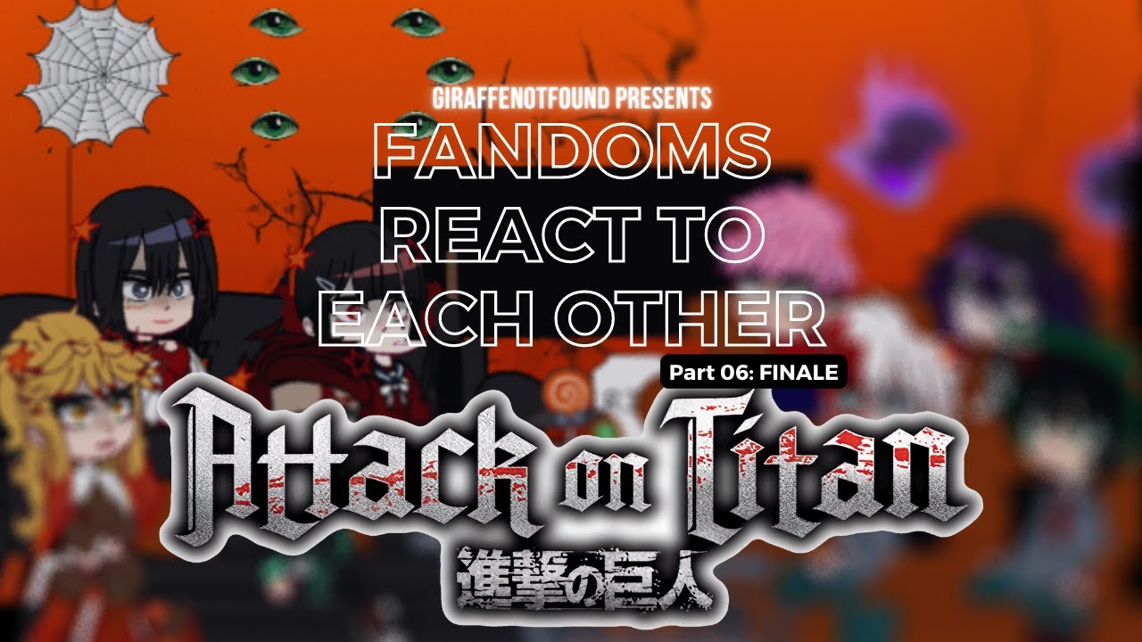 Fandoms react to Each Other || FINALE