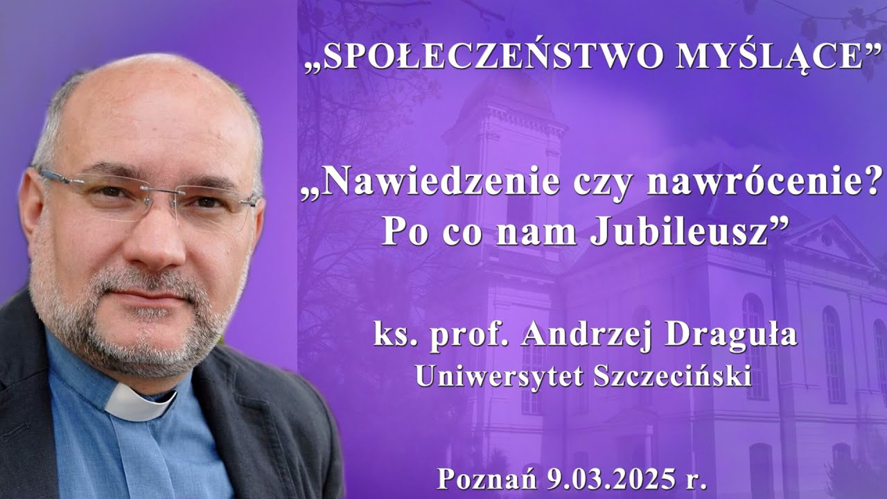 Ks. prof. Andrzej Draguła - „Nawiedzenie czy nawrócenie? Po co nam Jubileusz”