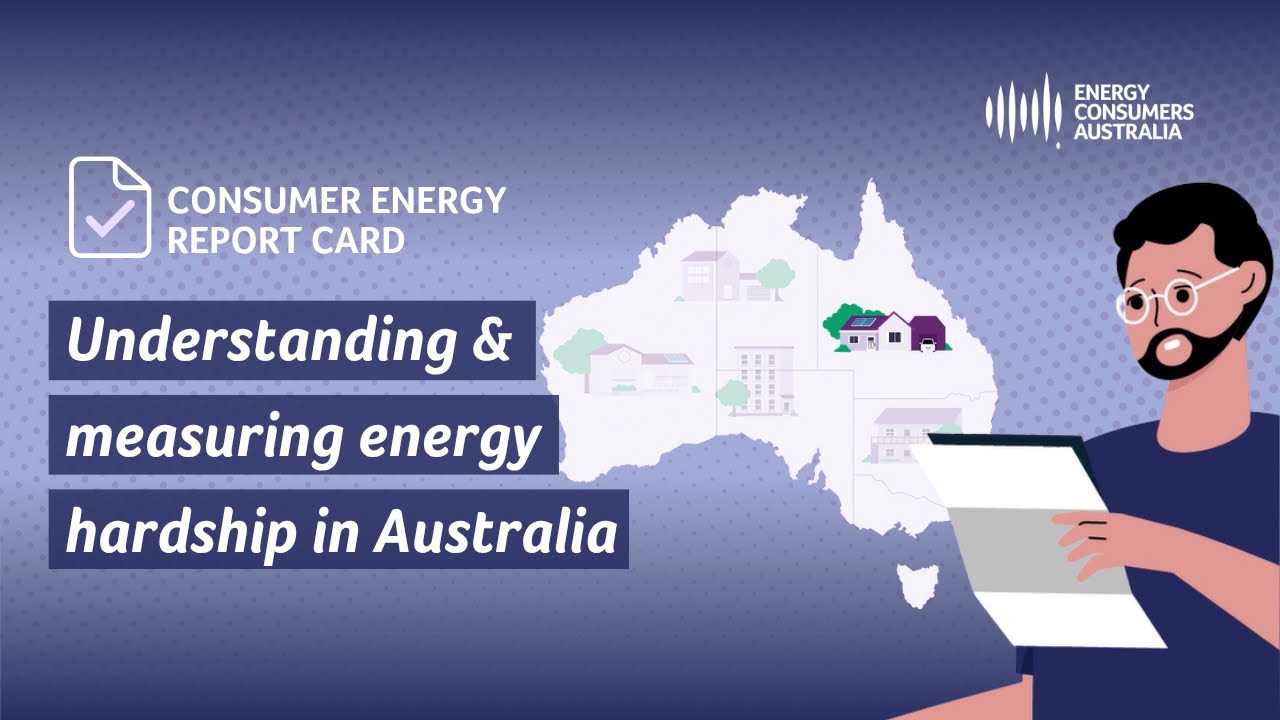 Consumer Energy Report Card: Understanding and measuring energy hardship in Australia