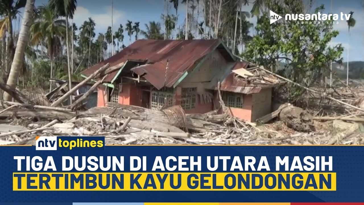 [LIVE] 3 Dusun di Aceh Utara Masih Tertimbun Kayu Gelondongan | NTV TOPLINES