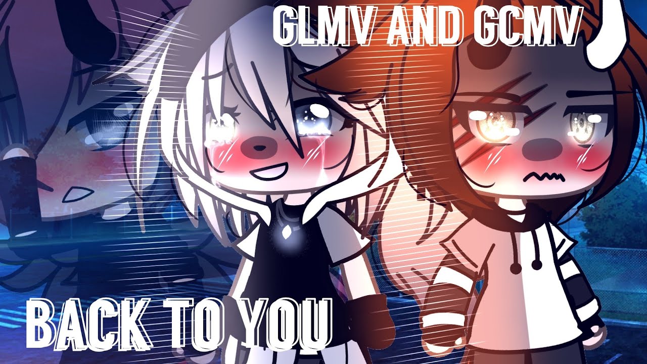💞✨Back To You💞✨||•[GLMV AND GCMV] (HikaruxEmikoxRayden)🥀🌘