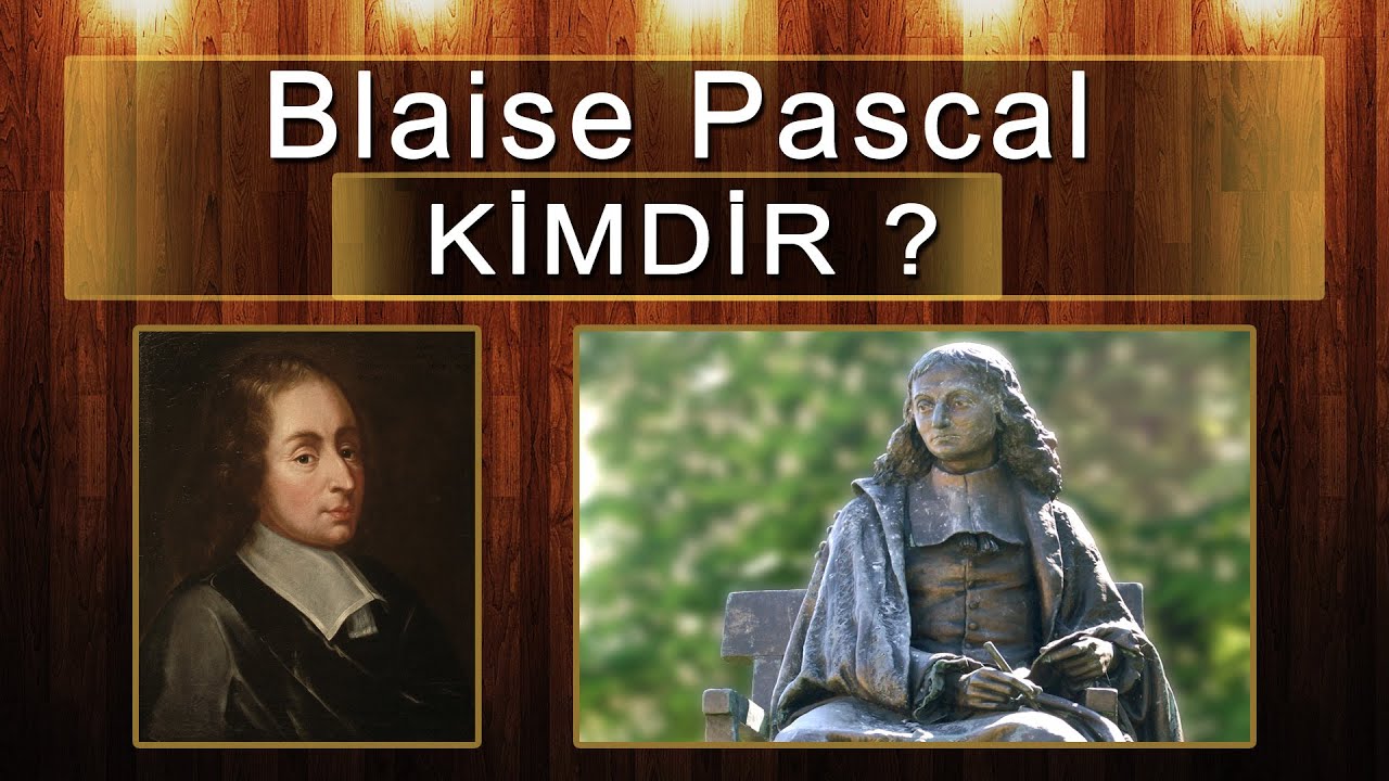 Pascal (Blaise Pascal) Kimdir? Matematik Fizik ve hesap Makinesi Üzerine Yaptığı Çalışmalar
