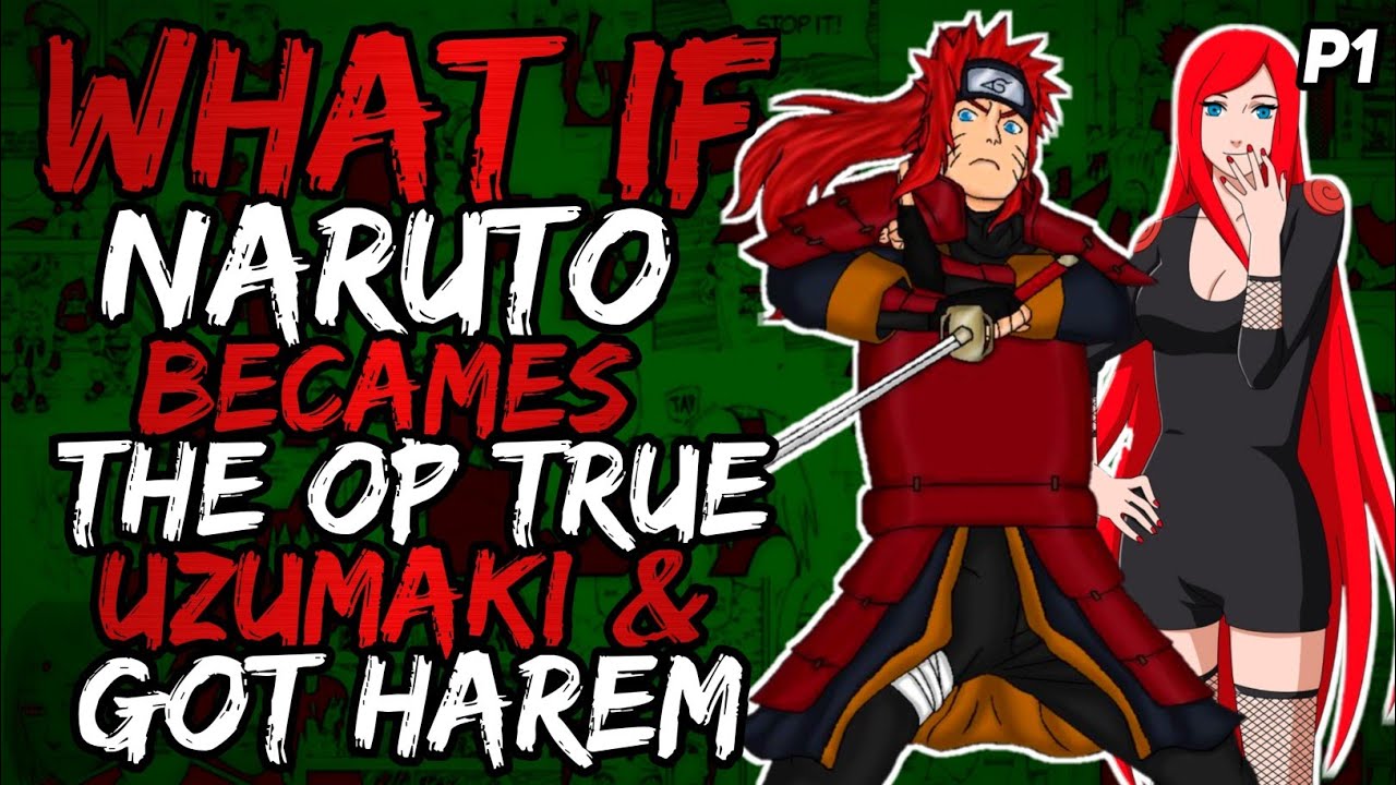 What if Naruto Becames the Op True Uzumaki and Got Harem?  [ Part 1 ]