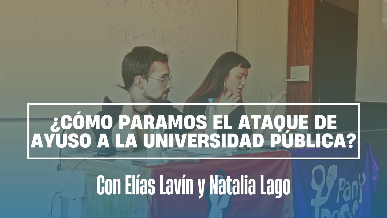 ¿CÓMO PARAMOS EL ATAQUE DE AYUSO A LA UNIVERSIDAD PÚBLICA?