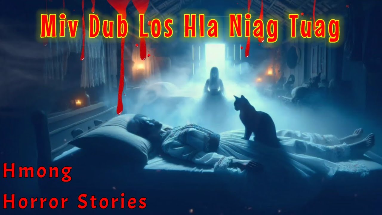 Hmong​ Horror​ Stories​ - Miv Dub Los Hla Niag​ Tuag​ 24-01-2025