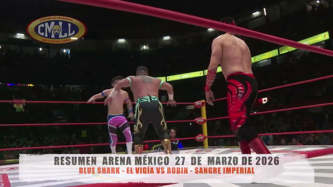 CMLL - BLUE SHARK - EL VIG&Iacute;A VS ROBIN - SANGRE IMPERIAL / ARENA M&Eacute;XICO / 27-03-26