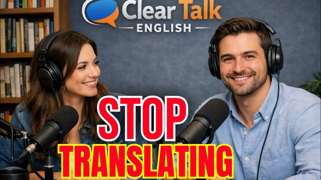 The Secret to Speaking English WITHOUT Translating in Your Head | Clear Talk English